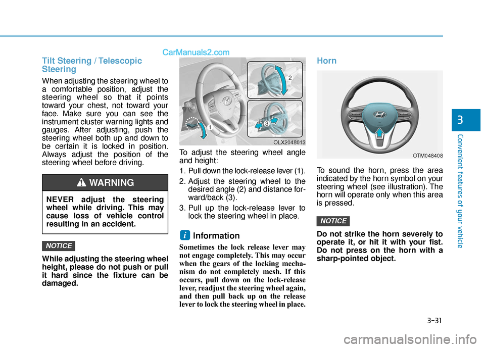 Hyundai Palisade 2020 Owners Manual 3-31
Convenient features of your vehicle
3
Tilt Steering / Telescopic
Steering
When adjusting the steering wheel to
a comfortable position, adjust the
steering wheel so that it points
toward your ches Hyundai Palisade 2020 Owners Manual 3-31
Convenient features of your vehicle
3
Tilt Steering / Telescopic
Steering
When adjusting the steering wheel to
a comfortable position, adjust the
steering wheel so that it points
toward your ches