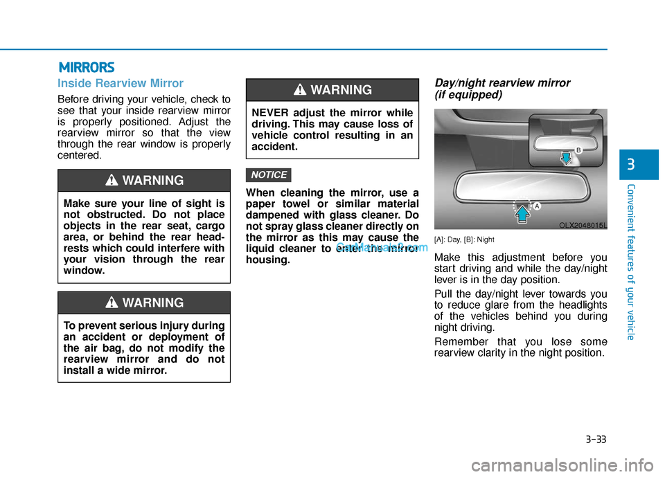 Hyundai Palisade 2020 Owners Manual 3-33
Convenient features of your vehicle
3
M
MI
IR
R R
RO
O R
RS
S
Inside Rearview Mirror
Before driving your vehicle, check to
see that your inside rearview mirror
is properly positioned. Adjust the
Hyundai Palisade 2020 Owners Manual 3-33
Convenient features of your vehicle
3
M
MI
IR
R R
RO
O R
RS
S
Inside Rearview Mirror
Before driving your vehicle, check to
see that your inside rearview mirror
is properly positioned. Adjust the
