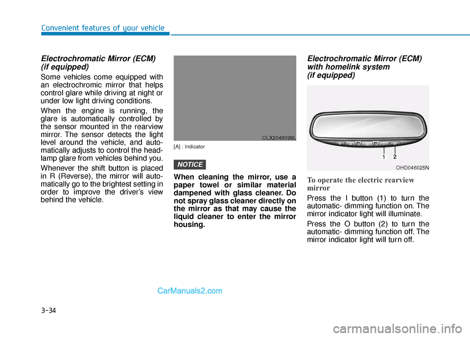 Hyundai Palisade 2020 User Guide 3-34
Convenient features of your vehicle
Electrochromatic Mirror (ECM)(if equipped)
Some vehicles come equipped with
an electrochromic mirror that helps
control glare while driving at night or
under l Hyundai Palisade 2020 User Guide 3-34
Convenient features of your vehicle
Electrochromatic Mirror (ECM)(if equipped)
Some vehicles come equipped with
an electrochromic mirror that helps
control glare while driving at night or
under l