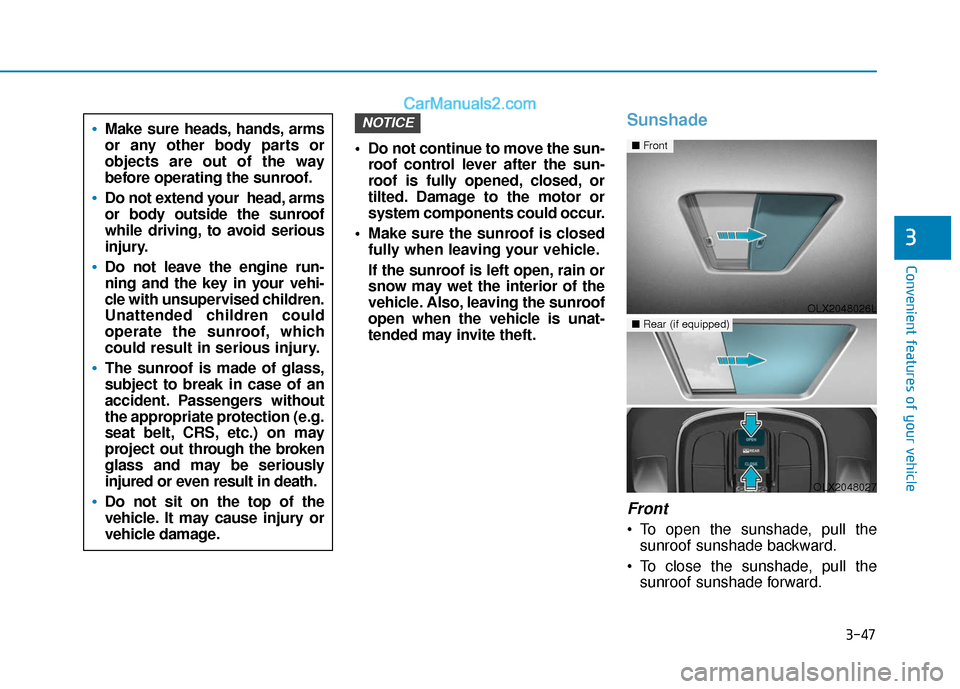 Hyundai Palisade 2020 Owners Manual 3-47
Convenient features of your vehicle
3
Do not continue to move the sun-roof control lever after the sun-
roof is fully opened, closed, or
tilted. Damage to the motor or
system components could oc Hyundai Palisade 2020 Owners Manual 3-47
Convenient features of your vehicle
3
Do not continue to move the sun-roof control lever after the sun-
roof is fully opened, closed, or
tilted. Damage to the motor or
system components could oc