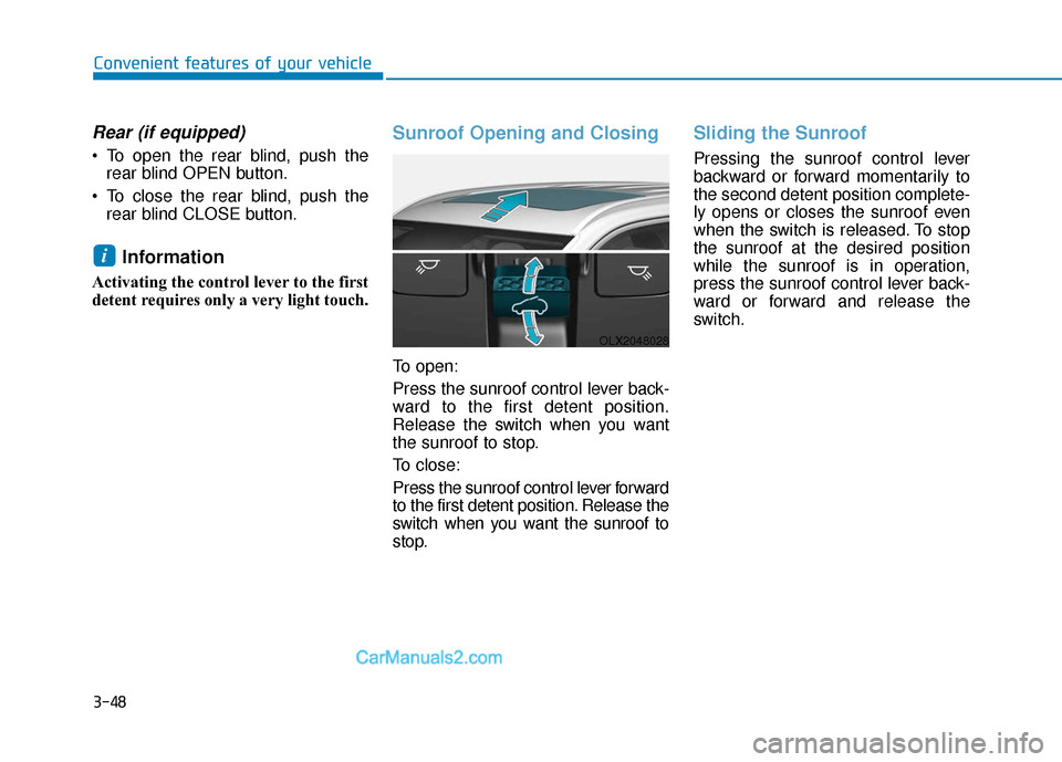 Hyundai Palisade 2020 Owners Manual 3-48
Convenient features of your vehicle
Rear (if equipped)
To open the rear blind, push therear blind OPEN button.
To close the rear blind, push the rear blind CLOSE button.
Information
Activating Hyundai Palisade 2020 Owners Manual 3-48
Convenient features of your vehicle
Rear (if equipped)
To open the rear blind, push therear blind OPEN button.
To close the rear blind, push the rear blind CLOSE button.
Information
Activating