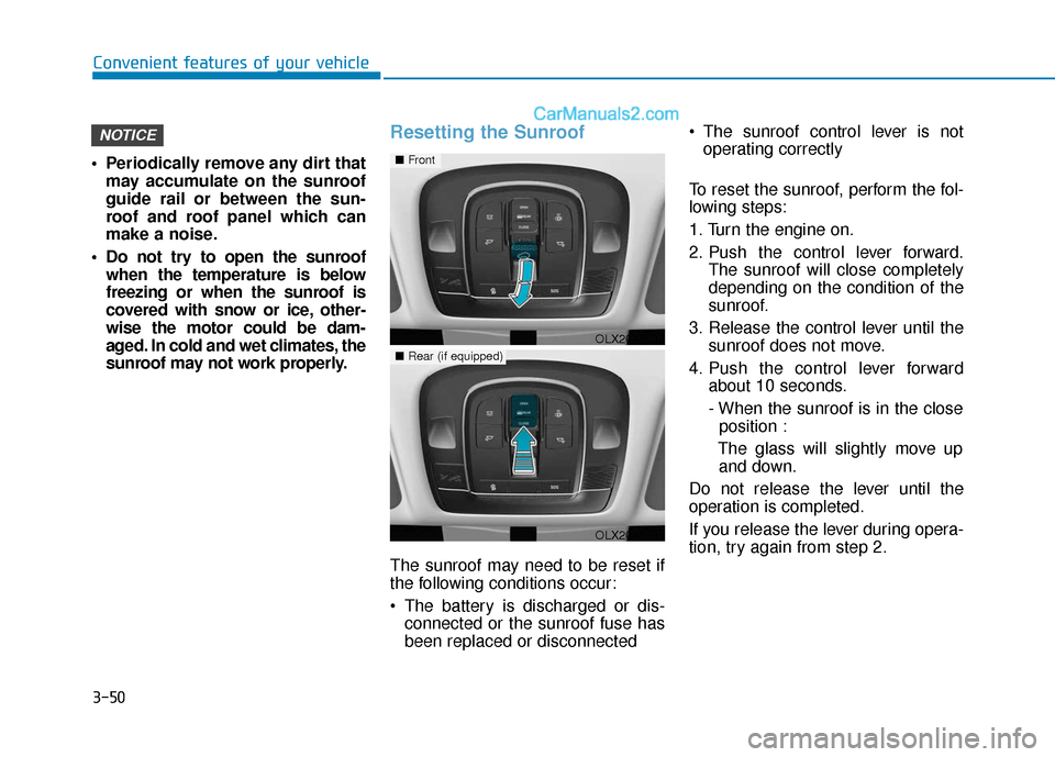 Hyundai Palisade 2020 Owners Manual 3-50
Convenient features of your vehicle
Periodically remove any dirt that may accumulate on the sunroof
guide rail or between the sun-
roof and roof panel which can
make a noise.
Do not try to open Hyundai Palisade 2020 Owners Manual 3-50
Convenient features of your vehicle
Periodically remove any dirt that may accumulate on the sunroof
guide rail or between the sun-
roof and roof panel which can
make a noise.
Do not try to open
