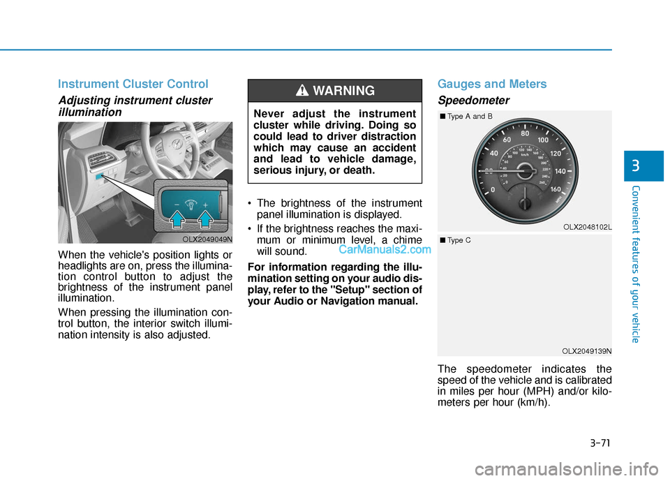 Hyundai Palisade 2020 Owners Manual 3-71
Convenient features of your vehicle
3
Instrument Cluster Control
Adjusting instrument clusterillumination
When the vehicles position lights or
headlights are on, press the illumina-
tion control Hyundai Palisade 2020 Owners Manual 3-71
Convenient features of your vehicle
3
Instrument Cluster Control
Adjusting instrument clusterillumination
When the vehicles position lights or
headlights are on, press the illumina-
tion control