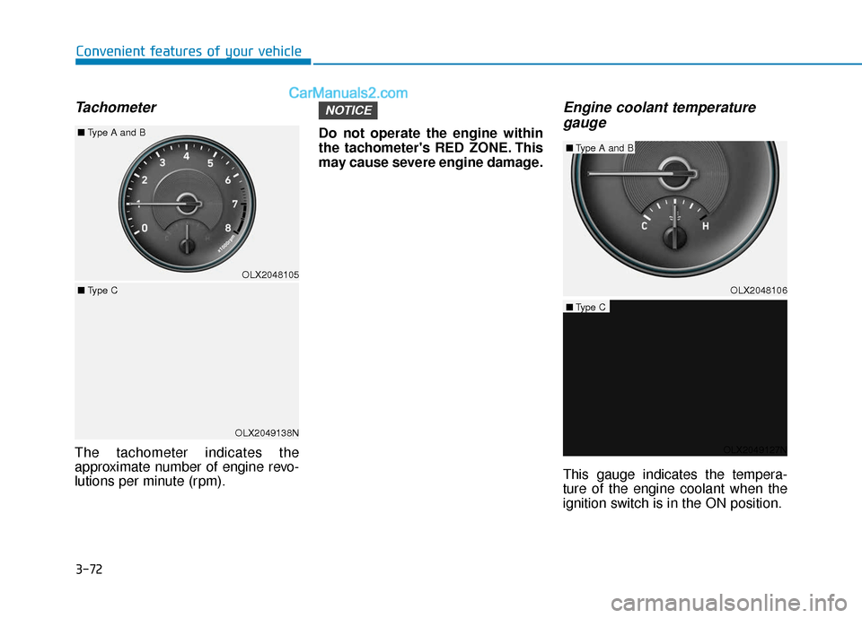 Hyundai Palisade 2020 Owners Manual 3-72
Convenient features of your vehicle
Tachometer
The tachometer indicates the
approximate number of engine revo-
lutions per minute (rpm).Do not operate the engine within
the tachometers RED ZONE. Hyundai Palisade 2020 Owners Manual 3-72
Convenient features of your vehicle
Tachometer
The tachometer indicates the
approximate number of engine revo-
lutions per minute (rpm).Do not operate the engine within
the tachometers RED ZONE.