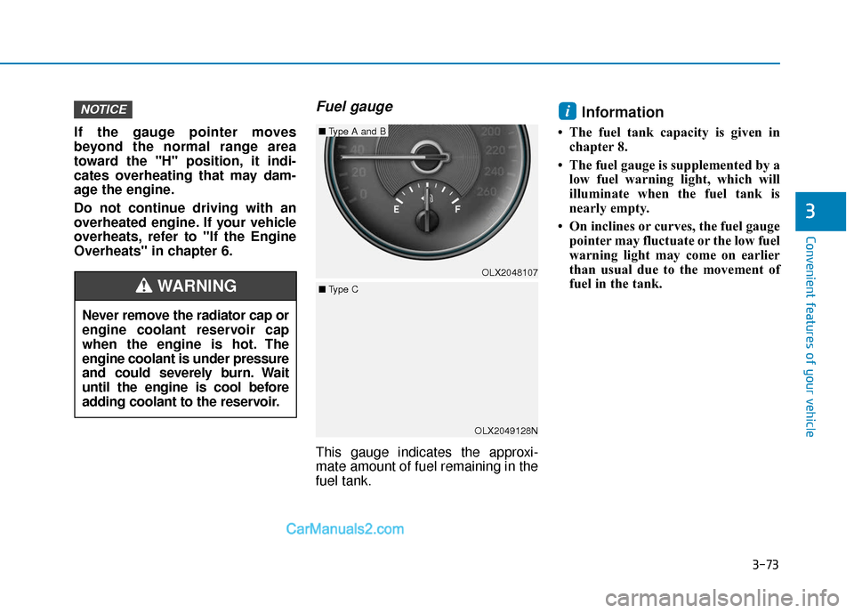 Hyundai Palisade 2020 Owners Manual 3-73
Convenient features of your vehicle
3
If the gauge pointer moves
beyond the normal range area
toward the "H" position, it indi-
cates overheating that may dam-
age the engine.
Do not continue dri Hyundai Palisade 2020 Owners Manual 3-73
Convenient features of your vehicle
3
If the gauge pointer moves
beyond the normal range area
toward the "H" position, it indi-
cates overheating that may dam-
age the engine.
Do not continue dri