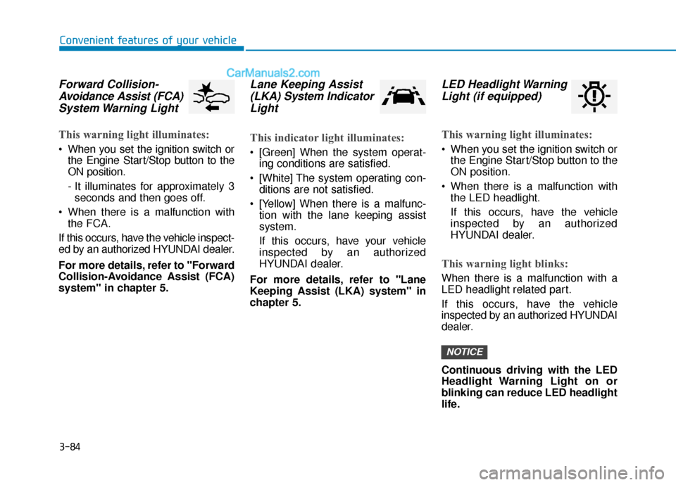 Hyundai Palisade 2020 Owners Manual 3-84
Convenient features of your vehicle
Forward Collision-Avoidance Assist (FCA)System Warning Light
This warning light illuminates:
When you set the ignition switch or
the Engine Start/Stop butto Hyundai Palisade 2020 Owners Manual 3-84
Convenient features of your vehicle
Forward Collision-Avoidance Assist (FCA)System Warning Light
This warning light illuminates:
When you set the ignition switch or
the Engine Start/Stop butto