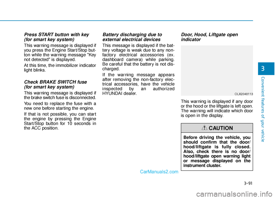 Hyundai Palisade 2020  Owners Manual 3-91
Convenient features of your vehicle
3
Press START button with key(for smart key system)
This warning message is displayed if
you press the Engine Start/Stop but-
ton while the warning message "Ke