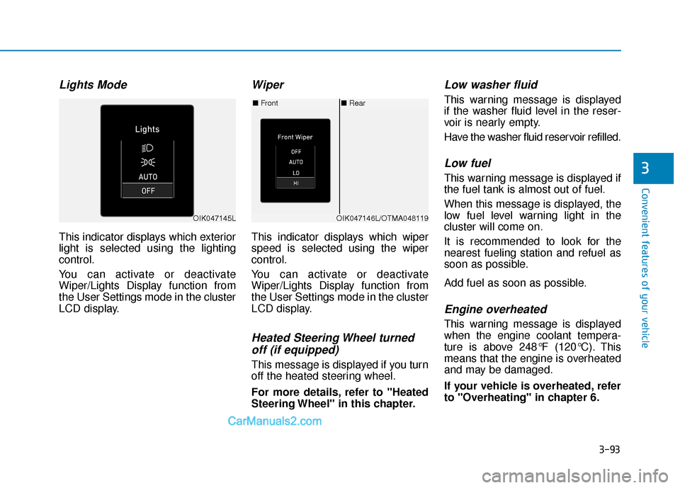 Hyundai Palisade 2020  Owners Manual 3-93
Convenient features of your vehicle
3
Lights Mode 
This indicator displays which exterior
light is selected using the lighting
control.
You can activate or deactivate
Wiper/Lights Display functio