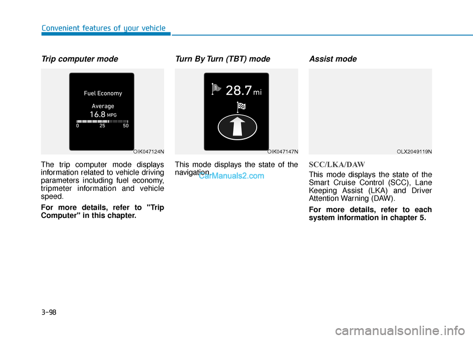 Hyundai Palisade 2020  Owners Manual 3-98
Convenient features of your vehicle
Trip computer mode
The trip computer mode displays
information related to vehicle driving
parameters including fuel economy,
tripmeter information and vehicle
