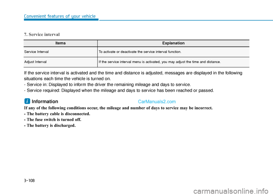 Hyundai Palisade 2020  Owners Manual 3-108
Convenient features of your vehicle
7. Service interval
If the service interval is activated and the time and distance is adjusted, messages are displayed in the following
situations each time t