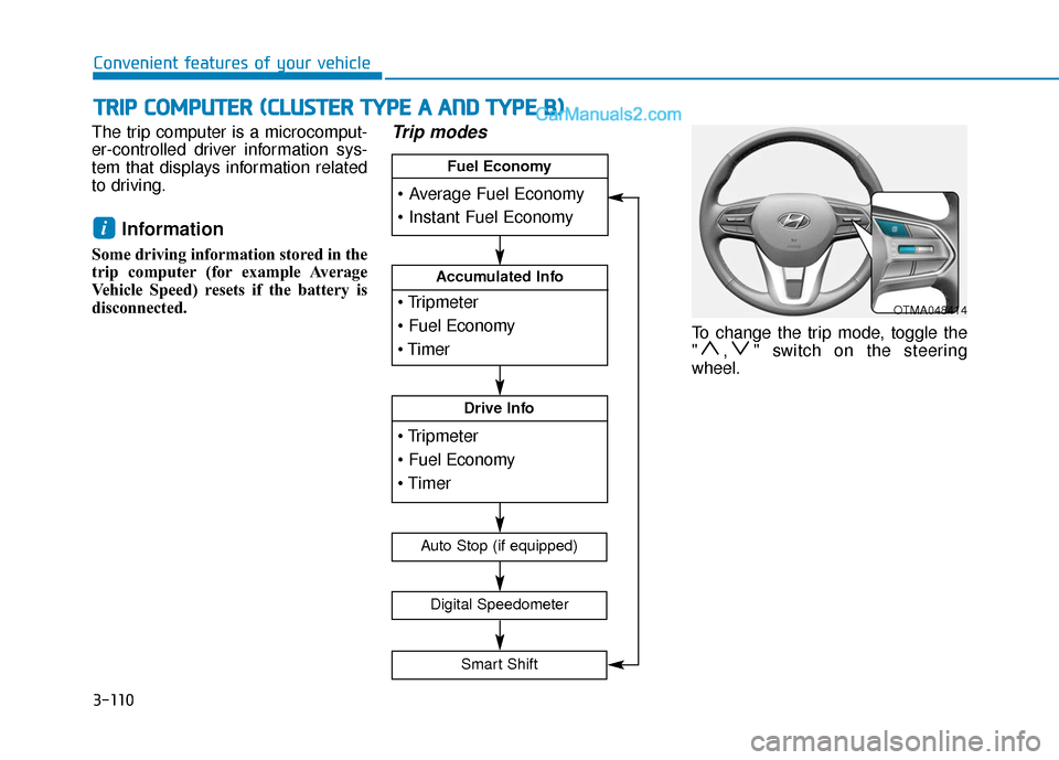 Hyundai Palisade 2020 Owners Manual 3-110
Convenient features of your vehicle
The trip computer is a microcomput-
er-controlled driver information sys-
tem that displays information related
to driving.
Information
Some driving informat Hyundai Palisade 2020 Owners Manual 3-110
Convenient features of your vehicle
The trip computer is a microcomput-
er-controlled driver information sys-
tem that displays information related
to driving.
Information
Some driving informat