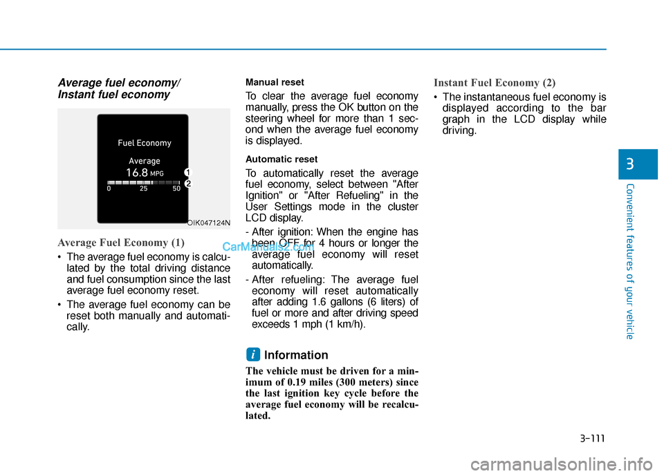 Hyundai Palisade 2020 Owners Manual 3-111
Convenient features of your vehicle
3
Average fuel economy/Instant fuel economy
Average Fuel Economy (1)
The average fuel economy is calcu-
lated by the total driving distance
and fuel consumpt Hyundai Palisade 2020 Owners Manual 3-111
Convenient features of your vehicle
3
Average fuel economy/Instant fuel economy
Average Fuel Economy (1)
The average fuel economy is calcu-
lated by the total driving distance
and fuel consumpt