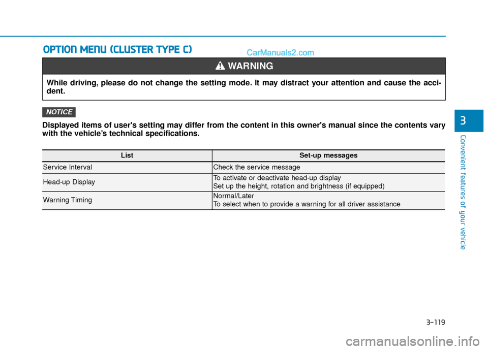 Hyundai Palisade 2020  Owners Manual 3-119
Convenient features of your vehicleDisplayed items of users setting may differ from the content in this owners manual since the contents vary
with the vehicle’s technical specifications.
NOT