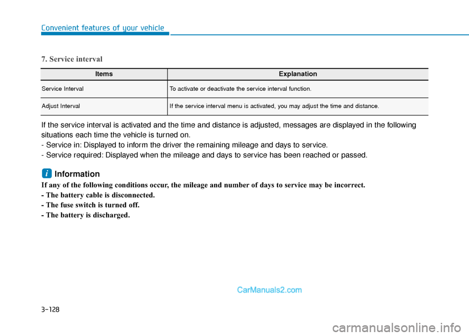 Hyundai Palisade 2020  Owners Manual 3-128
Convenient features of your vehicle
7. Service interval
If the service interval is activated and the time and distance is adjusted, messages are displayed in the following
situations each time t