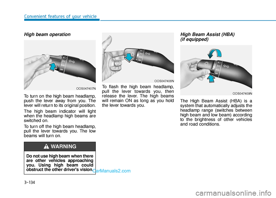 Hyundai Palisade 2020  Owners Manual 3-134
Convenient features of your vehicle
High beam operation
To turn on the high beam headlamp,
push the lever away from you. The
lever will return to its original position.
The high beam indicator w