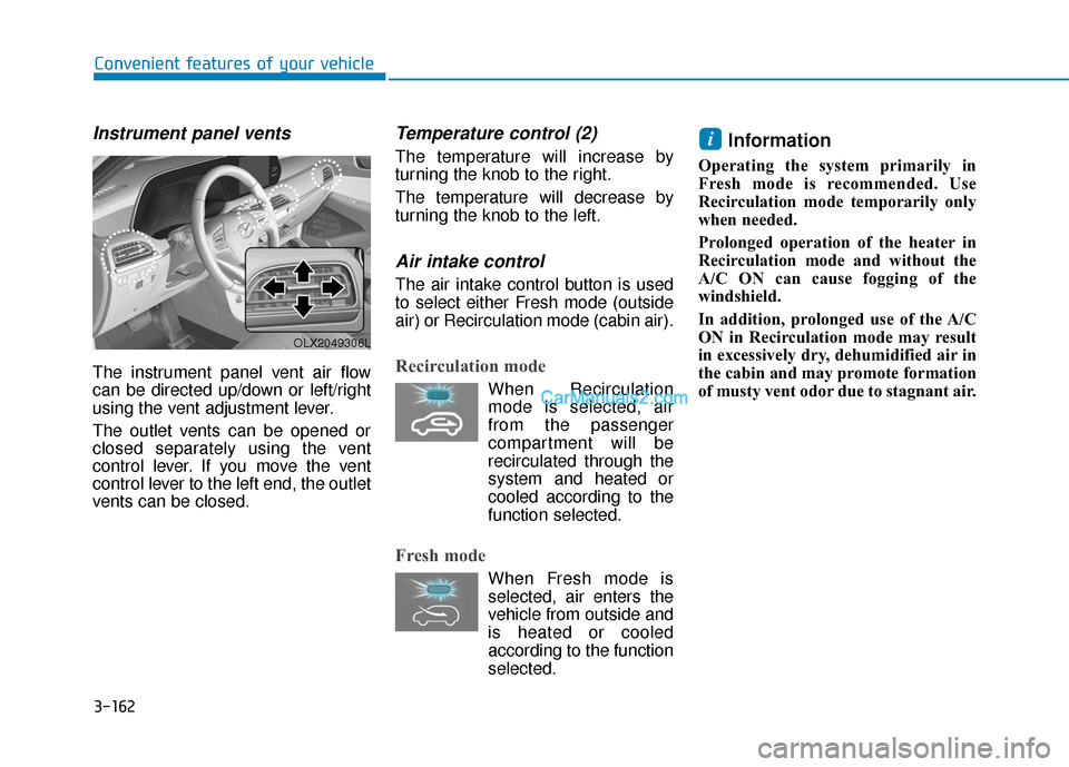Hyundai Palisade 2020  Owners Manual 3-162
Convenient features of your vehicle
Instrument panel vents
The instrument panel vent air flow
can be directed up/down or left/right
using the vent adjustment lever.
The outlet vents can be opene