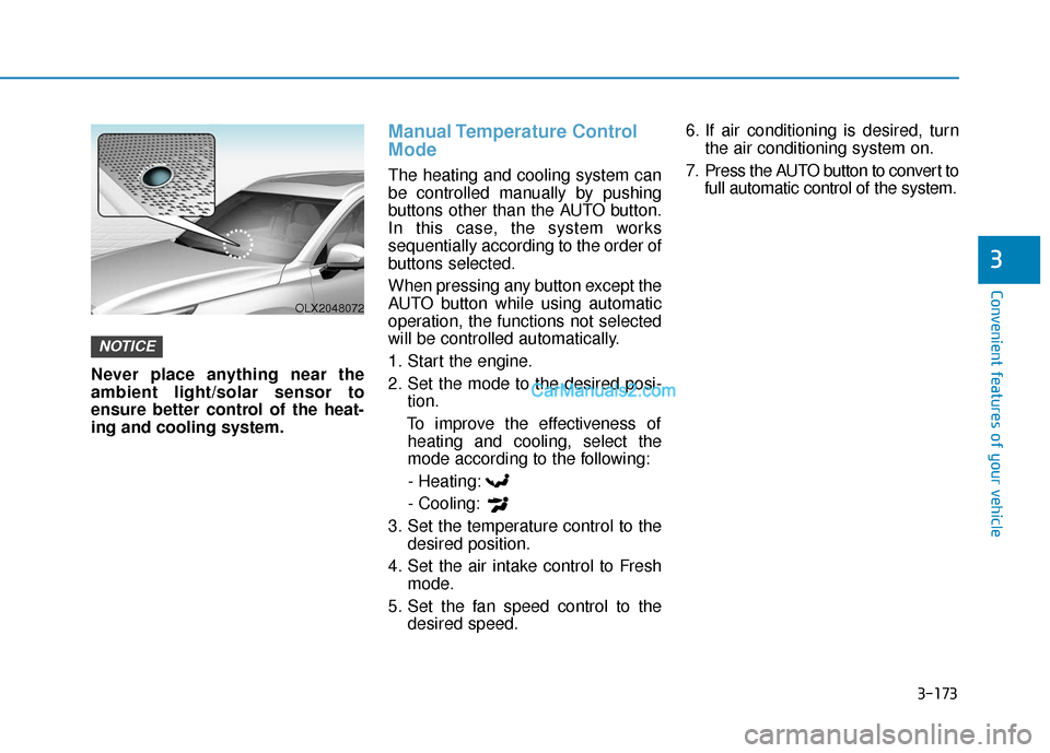 Hyundai Palisade 2020 Owners Guide 3-173
Convenient features of your vehicle
3
Never place anything near the
ambient light/solar sensor to
ensure better control of the heat-
ing and cooling system.
Manual Temperature Control
Mode
The Hyundai Palisade 2020 Owners Guide 3-173
Convenient features of your vehicle
3
Never place anything near the
ambient light/solar sensor to
ensure better control of the heat-
ing and cooling system.
Manual Temperature Control
Mode
The