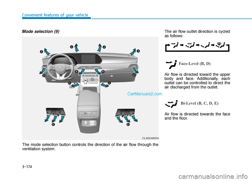 Hyundai Palisade 2020  Owners Manual 3-174
Convenient features of your vehicle
Mode selection (9)The air flow outlet direction is cycled
as follows:
Face-Level (B, D)
Air flow is directed toward the upper
body and face. Additionally, eac