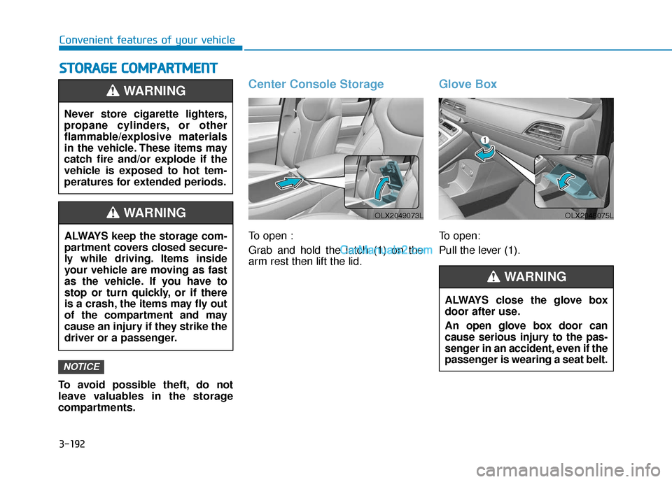 Hyundai Palisade 2020 Owners Manual 3-192
Convenient features of your vehicle
S
ST
T O
O R
RA
A G
G E
E
C
C O
O M
M P
PA
A R
RT
TM
M E
EN
N T
T
To avoid possible theft, do not
leave valuables in the storage
compartments.
Center Consol Hyundai Palisade 2020 Owners Manual 3-192
Convenient features of your vehicle
S
ST
T O
O R
RA
A G
G E
E
C
C O
O M
M P
PA
A R
RT
TM
M E
EN
N T
T
To avoid possible theft, do not
leave valuables in the storage
compartments.
Center Consol