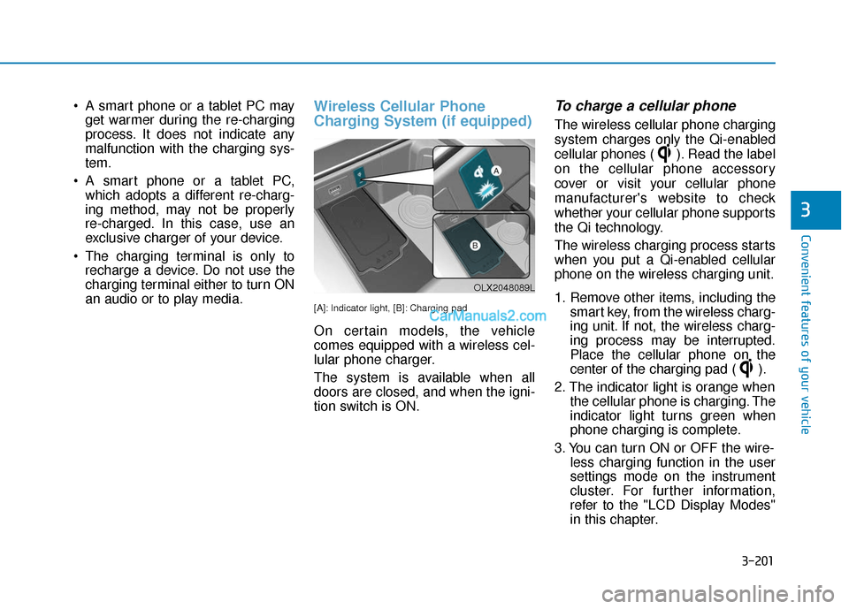 Hyundai Palisade 2020  Owners Manual 3-201
Convenient features of your vehicle
3
 A smart phone or a tablet PC mayget warmer during the re-charging
process. It does not indicate any
malfunction with the charging sys-
tem.
 A smart phone 