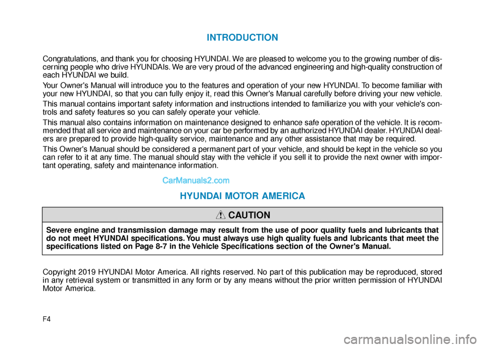 Hyundai Palisade 2020  Owners Manual F4
INTRODUCTION
Congratulations, and thank you for choosing HYUNDAI. We are pleased to welcome you to the growing number of dis-
cerning people who drive HYUNDAIs. We are very proud of the advanced en