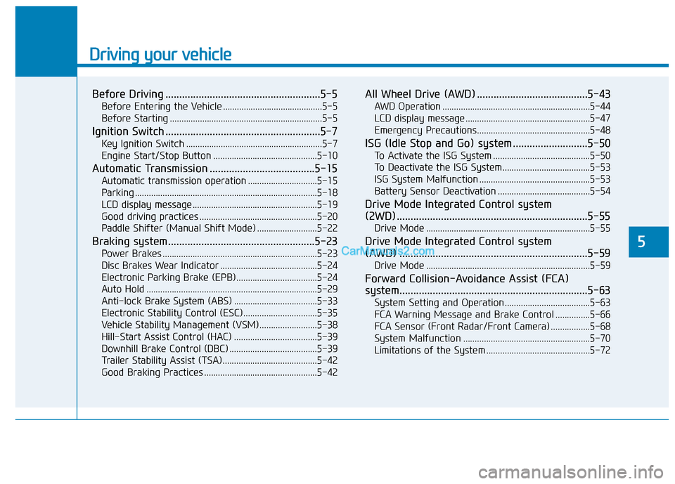 Hyundai Palisade 2020  Owners Manual Driving your vehicle
5
Before Driving ........................................................5-5
Before Entering the Vehicle ...........................................5-5
Before Starting ...........