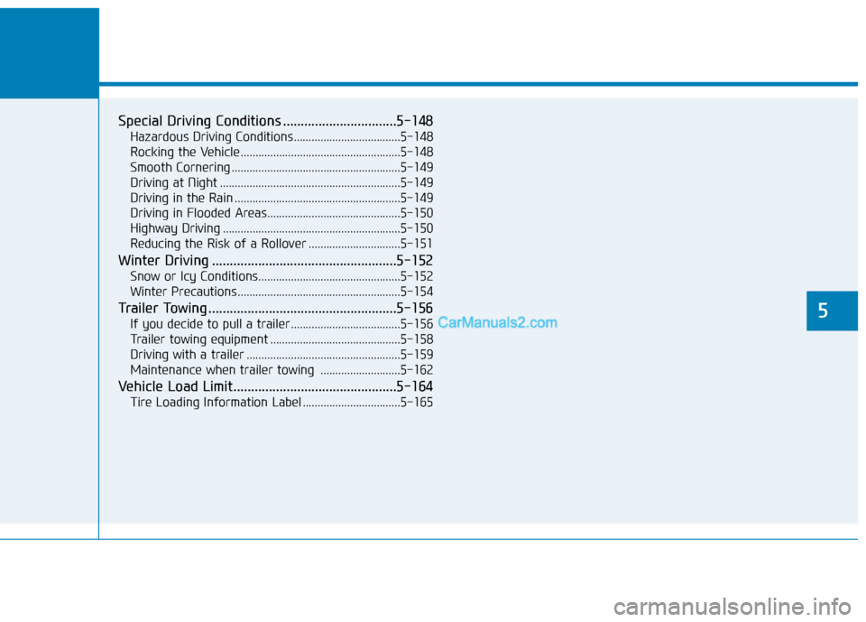 Hyundai Palisade 2020 Owners Manual Special Driving Conditions ................................5-148
Hazardous Driving Conditions....................................5-148
Rocking the Vehicle ............................................. Hyundai Palisade 2020 Owners Manual Special Driving Conditions ................................5-148
Hazardous Driving Conditions....................................5-148
Rocking the Vehicle .............................................