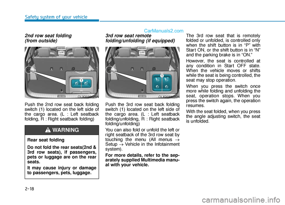 Hyundai Palisade 2020  Owners Manual 2-18
Safety system of your vehicle
2nd row seat folding (from outside)
Push the 2nd row seat back folding
switch (1) located on the left side of
the cargo area. (L : Left seatback
folding, R : Right s