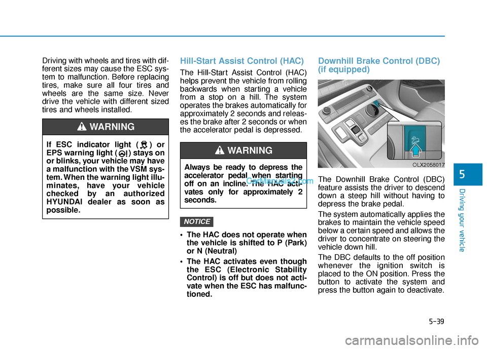 Hyundai Palisade 2020 Owners Manual 5-39
Driving your vehicle
5
Driving with wheels and tires with dif-
ferent sizes may cause the ESC sys-
tem to malfunction. Before replacing
tires, make sure all four tires and
wheels are the same siz Hyundai Palisade 2020 Owners Manual 5-39
Driving your vehicle
5
Driving with wheels and tires with dif-
ferent sizes may cause the ESC sys-
tem to malfunction. Before replacing
tires, make sure all four tires and
wheels are the same siz