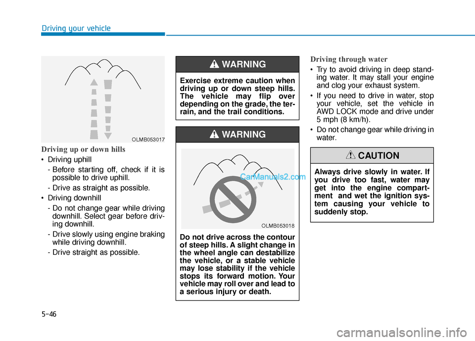 Hyundai Palisade 2020 Owners Manual 5-46
Driving your vehicle
Driving up or down hills
Driving uphill - Before starting off, check if it ispossible to drive uphill.
- Drive as straight as possible.
Driving downhill - Do not change ge Hyundai Palisade 2020 Owners Manual 5-46
Driving your vehicle
Driving up or down hills
Driving uphill - Before starting off, check if it ispossible to drive uphill.
- Drive as straight as possible.
Driving downhill - Do not change ge