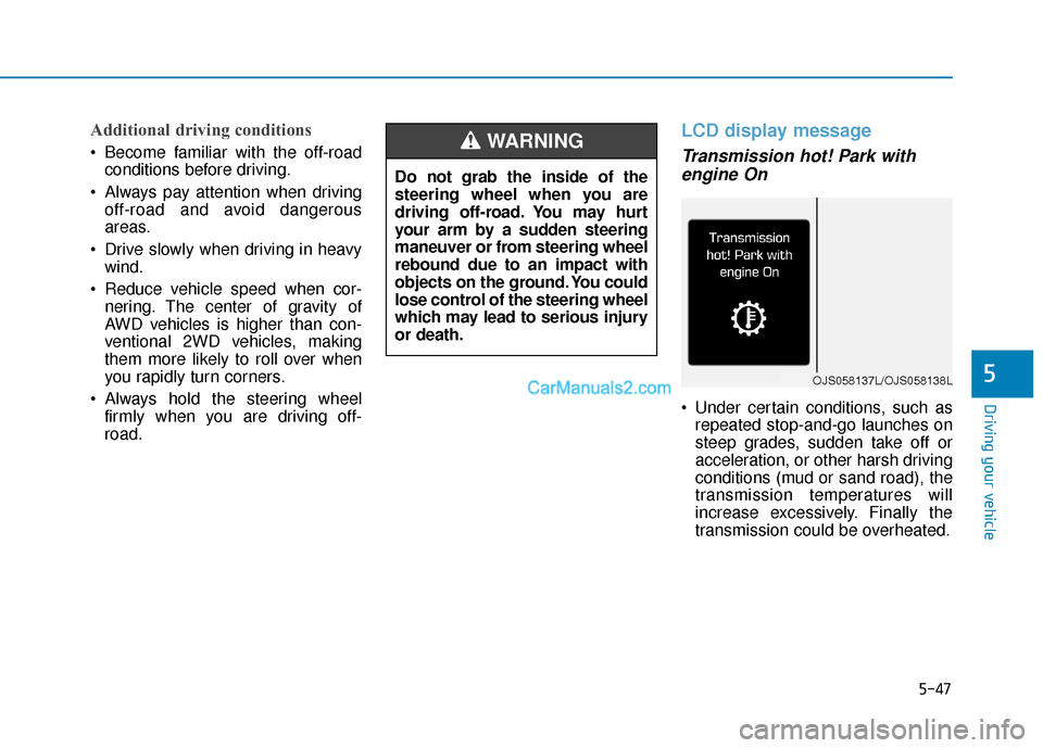 Hyundai Palisade 2020 Owners Manual 5-47
Driving your vehicle
5
Additional driving conditions
Become familiar with the off-roadconditions before driving.
Always pay attention when driving off-road and avoid dangerous
areas.
Drive slo Hyundai Palisade 2020 Owners Manual 5-47
Driving your vehicle
5
Additional driving conditions
Become familiar with the off-roadconditions before driving.
Always pay attention when driving off-road and avoid dangerous
areas.
Drive slo