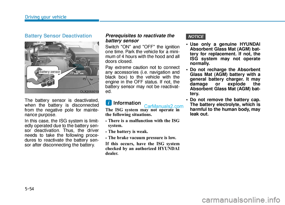 Hyundai Palisade 2020 Owners Guide 5-54
Driving your vehicle
Battery Sensor Deactivation
The battery sensor is deactivated,
when the battery is disconnected
from the negative pole for mainte-
nance purpose.
In this case, the ISG system Hyundai Palisade 2020 Owners Guide 5-54
Driving your vehicle
Battery Sensor Deactivation
The battery sensor is deactivated,
when the battery is disconnected
from the negative pole for mainte-
nance purpose.
In this case, the ISG system