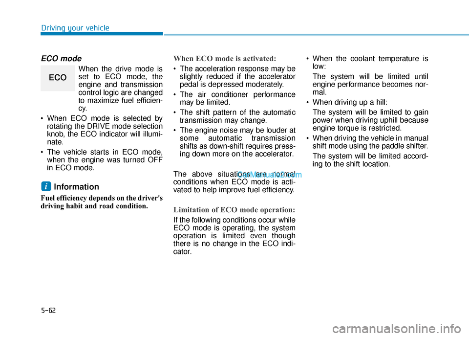 Hyundai Palisade 2020 Owners Manual 5-62
Driving your vehicle
ECO mode
When the drive mode isset to ECO mode, the
engine and transmission
control logic are changed
to maximize fuel efficien-
cy.
When ECO mode is selected by rotating th Hyundai Palisade 2020 Owners Manual 5-62
Driving your vehicle
ECO mode
When the drive mode isset to ECO mode, the
engine and transmission
control logic are changed
to maximize fuel efficien-
cy.
When ECO mode is selected by rotating th