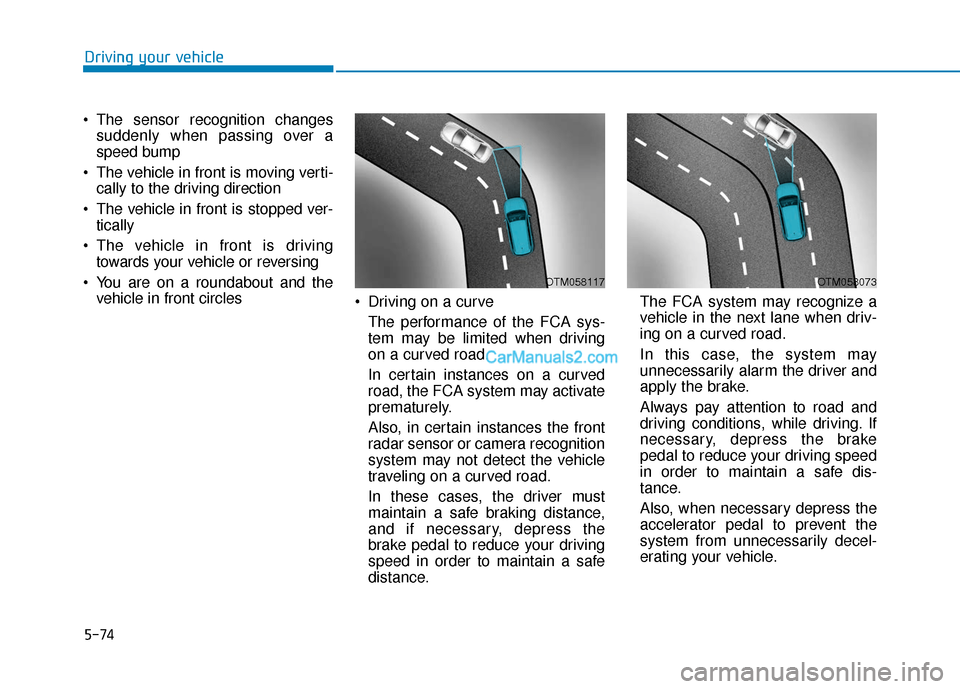 Hyundai Palisade 2020 Owners Guide 5-74
Driving your vehicle
The sensor recognition changes suddenly when passing over a
speed bump
The vehicle in front is moving verti- cally to the driving direction
The vehicle in front is stopp Hyundai Palisade 2020 Owners Guide 5-74
Driving your vehicle
The sensor recognition changes suddenly when passing over a
speed bump
The vehicle in front is moving verti- cally to the driving direction
The vehicle in front is stopp