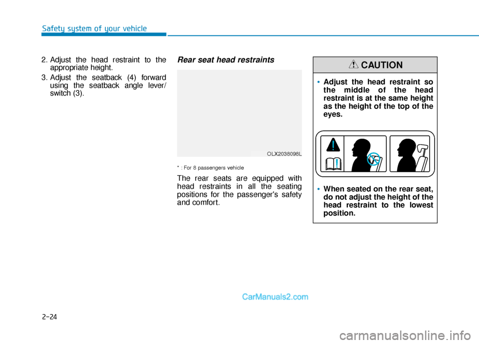 Hyundai Palisade 2020 Service Manual 2-24
Safety system of your vehicle
2. Adjust the head restraint to the appropriate height.
3. Adjust the seatback (4) forward using the seatback angle lever/
switch (3).
Rear seat head restraints 
* :
