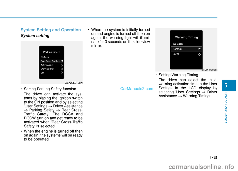 Hyundai Palisade 2020 Owners Manual 5-93
Driving your vehicle
5
System Setting and Operation
System setting
Setting Parking Safety functionThe driver can activate the sys-
tems by placing the ignition switch
to the ON position and by s Hyundai Palisade 2020 Owners Manual 5-93
Driving your vehicle
5
System Setting and Operation
System setting
Setting Parking Safety functionThe driver can activate the sys-
tems by placing the ignition switch
to the ON position and by s