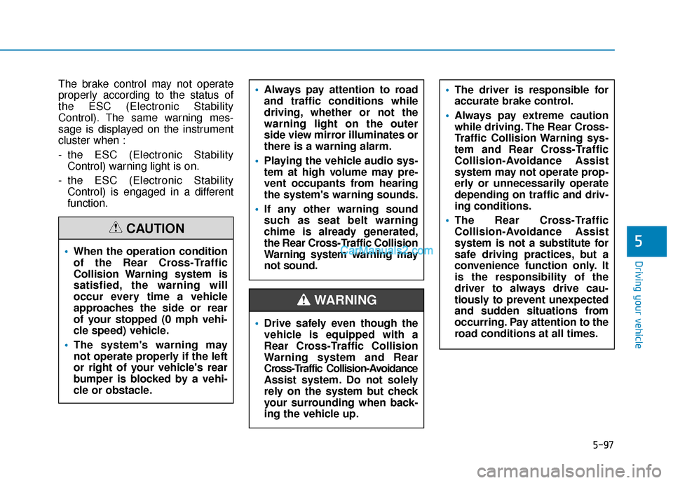 Hyundai Palisade 2020 Owners Manual 5-97
Driving your vehicle
5
The brake control may not operate
properly according to the status of
the ESC (Electronic Stability
Control). The same warning mes-
sage is displayed on the instrument
clus Hyundai Palisade 2020 Owners Manual 5-97
Driving your vehicle
5
The brake control may not operate
properly according to the status of
the ESC (Electronic Stability
Control). The same warning mes-
sage is displayed on the instrument
clus