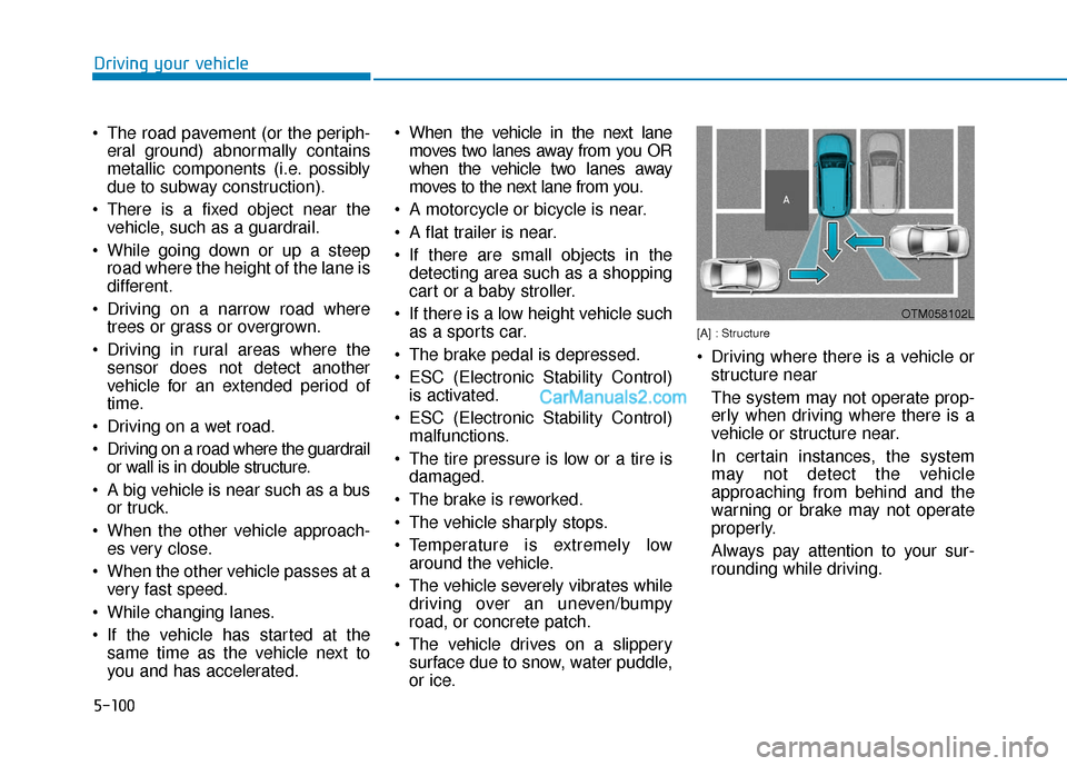 Hyundai Palisade 2020 Workshop Manual 5-100
Driving your vehicle
The road pavement (or the periph- eral ground) abnormally contains
metallic components (i.e. possibly
due to subway construction).
There is a fixed object near the vehicle Hyundai Palisade 2020 Workshop Manual 5-100
Driving your vehicle
The road pavement (or the periph- eral ground) abnormally contains
metallic components (i.e. possibly
due to subway construction).
There is a fixed object near the vehicle