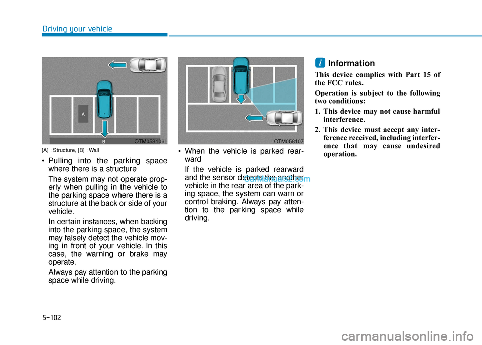 Hyundai Palisade 2020 Workshop Manual 5-102
Driving your vehicle
[A] : Structure, [B] : Wall
 Pulling into the parking spacewhere there is a structure 
The system may not operate prop-
erly when pulling in the vehicle to
the parking space