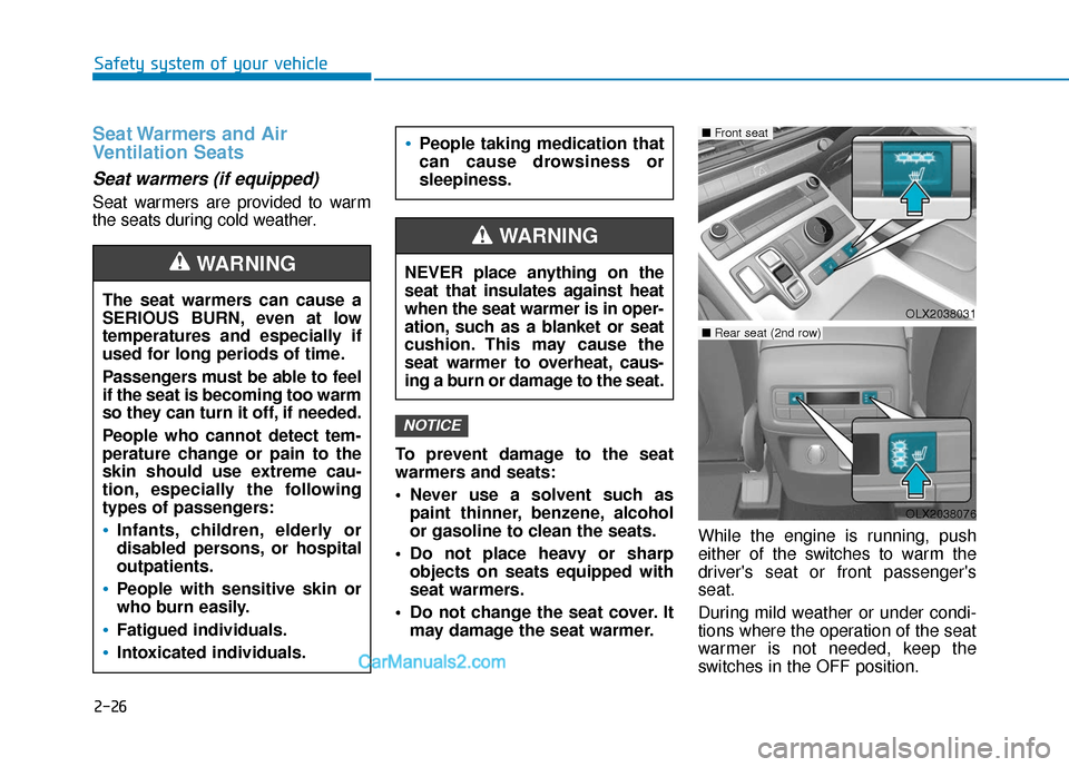 Hyundai Palisade 2020 Service Manual 2-26
Safety system of your vehicle
Seat Warmers and Air
Ventilation Seats
Seat warmers (if equipped)
Seat warmers are provided to warm
the seats during cold weather.To prevent damage to the seat
warme Hyundai Palisade 2020 Service Manual 2-26
Safety system of your vehicle
Seat Warmers and Air
Ventilation Seats
Seat warmers (if equipped)
Seat warmers are provided to warm
the seats during cold weather.To prevent damage to the seat
warme