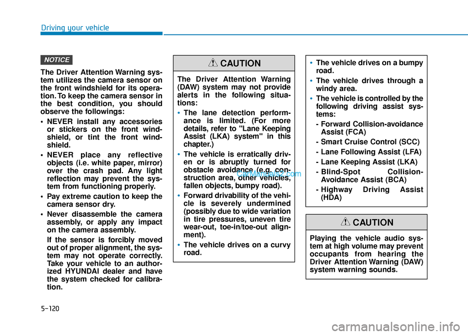 Hyundai Palisade 2020 Workshop Manual 5-120
Driving your vehicle
The Driver Attention Warning sys-
tem utilizes the camera sensor on
the front windshield for its opera-
tion. To keep the camera sensor in
the best condition, you should
obs Hyundai Palisade 2020 Workshop Manual 5-120
Driving your vehicle
The Driver Attention Warning sys-
tem utilizes the camera sensor on
the front windshield for its opera-
tion. To keep the camera sensor in
the best condition, you should
obs