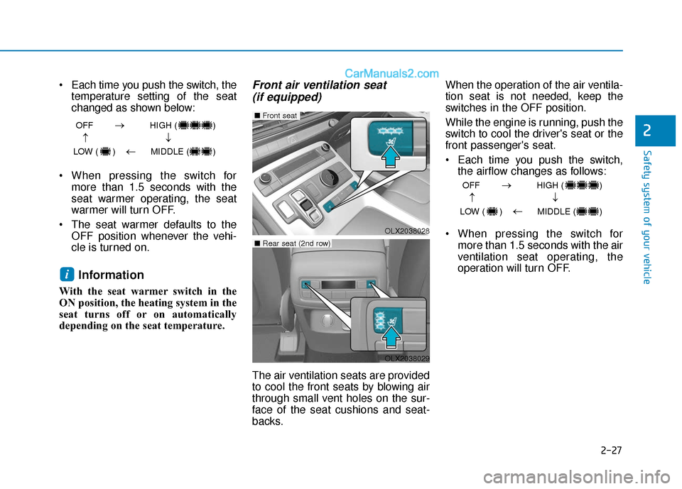Hyundai Palisade 2020 Service Manual 2-27
Safety system of your vehicle
2
Each time you push the switch, thetemperature setting of the seat
changed as shown below:
When pressing the switch for more than 1.5 seconds with the
seat warmer Hyundai Palisade 2020 Service Manual 2-27
Safety system of your vehicle
2
Each time you push the switch, thetemperature setting of the seat
changed as shown below:
When pressing the switch for more than 1.5 seconds with the
seat warmer