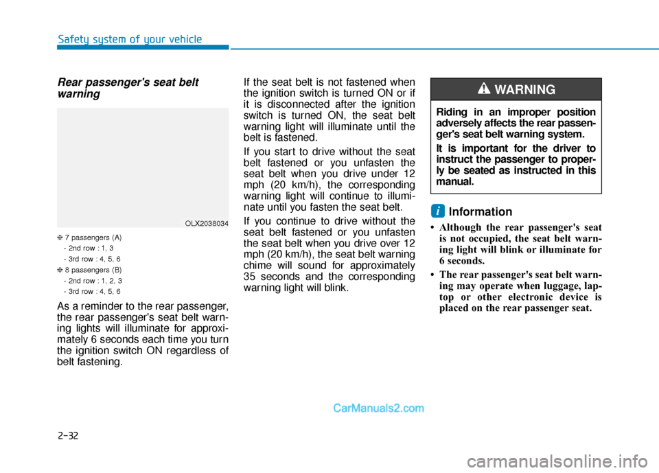 Hyundai Palisade 2020 Service Manual 2-32
Rear passengers seat beltwarning
❈ 7 passengers (A)
- 2nd row : 1, 3
- 3rd row : 4, 5, 6
❈ 8 passengers (B)
- 2nd row : 1, 2, 3
- 3rd row : 4, 5, 6
As a reminder to the rear passenger,
the r