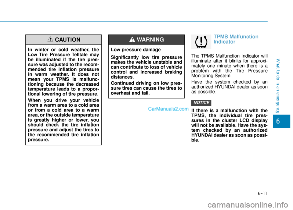 Hyundai Palisade 2020 Owners Manual 6-11
What to do in an emergency
6
TPMS Malfunction
Indicator
The TPMS Malfunction Indicator will
illuminate after it blinks for approxi-
mately one minute when there is a
problem with the Tire Pressur Hyundai Palisade 2020 Owners Manual 6-11
What to do in an emergency
6
TPMS Malfunction
Indicator
The TPMS Malfunction Indicator will
illuminate after it blinks for approxi-
mately one minute when there is a
problem with the Tire Pressur