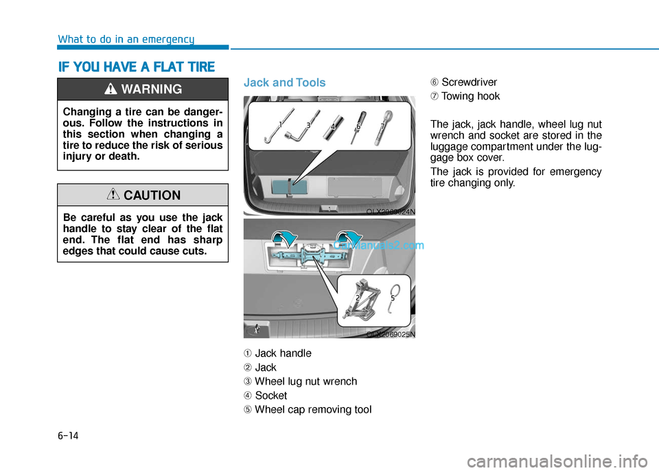 Hyundai Palisade 2020 Owners Manual 6-14
What to do in an emergency
Jack and Tools
➀Jack handle
➁ Jack
➂ Wheel lug nut wrench
➃ Socket
➄ Wheel cap removing tool ➅
Screwdriver
\b Towing hook
The jack, jack handle, wheel lug Hyundai Palisade 2020 Owners Manual 6-14
What to do in an emergency
Jack and Tools
➀Jack handle
➁ Jack
➂ Wheel lug nut wrench
➃ Socket
➄ Wheel cap removing tool ➅
Screwdriver
\b Towing hook
The jack, jack handle, wheel lug