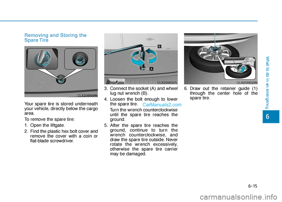 Hyundai Palisade 2020 Owners Manual 6-15
What to do in an emergency
Removing and Storing the
Spare Tire
Your spare tire is stored underneath
your vehicle, directly below the cargo
area.
To remove the spare tire:
1. Open the liftgate.
2. Hyundai Palisade 2020 Owners Manual 6-15
What to do in an emergency
Removing and Storing the
Spare Tire
Your spare tire is stored underneath
your vehicle, directly below the cargo
area.
To remove the spare tire:
1. Open the liftgate.
2.