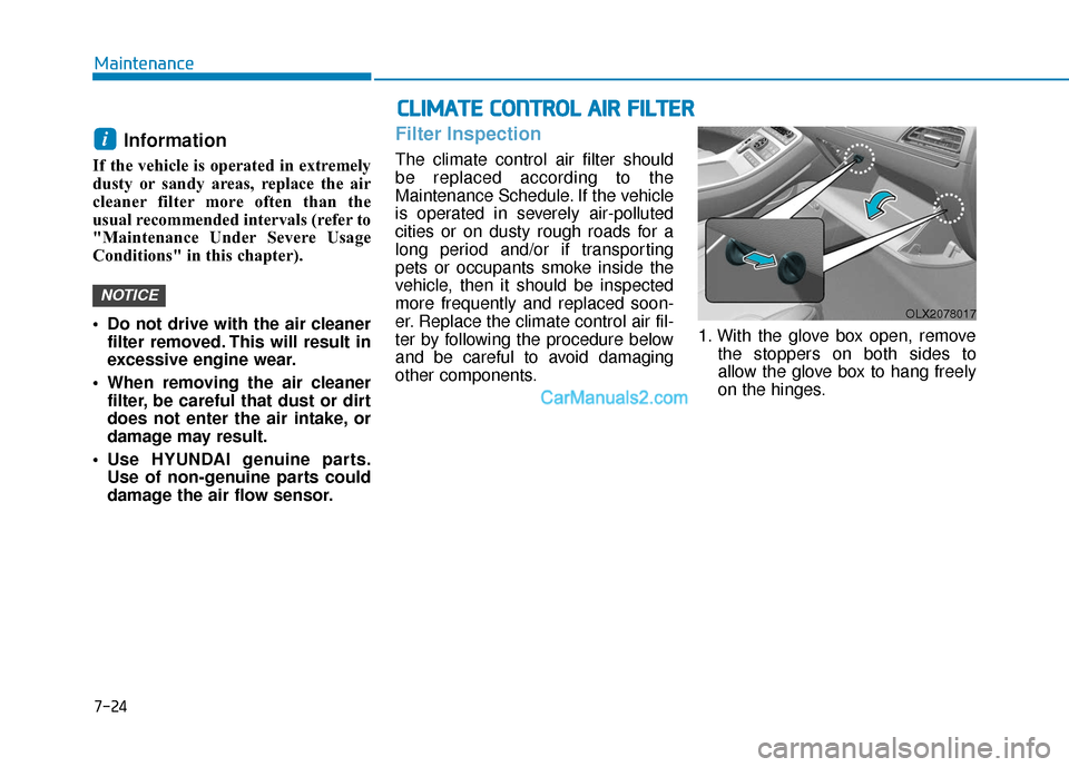 Hyundai Palisade 2020 Repair Manual 7-24
Maintenance
Information
If the vehicle is operated in extremely
dusty or sandy areas, replace the air
cleaner filter more often than the
usual recommended intervals (refer to
"Maintenance Under Hyundai Palisade 2020 Repair Manual 7-24
Maintenance
Information
If the vehicle is operated in extremely
dusty or sandy areas, replace the air
cleaner filter more often than the
usual recommended intervals (refer to
"Maintenance Under
