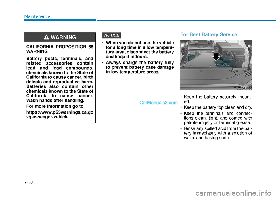Hyundai Palisade 2020 Owners Manual When you do not use the vehiclefor a long time in a low tempera-
ture area, disconnect the battery
and keep it indoors.
Always charge the battery fully to prevent battery case damage
in low temperat Hyundai Palisade 2020 Owners Manual When you do not use the vehiclefor a long time in a low tempera-
ture area, disconnect the battery
and keep it indoors.
Always charge the battery fully to prevent battery case damage
in low temperat