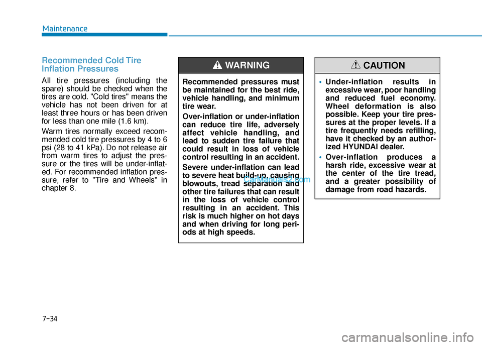 Hyundai Palisade 2020 Owners Manual 7-34
Maintenance
Recommended Cold Tire
Inflation Pressures 
All tire pressures (including the
spare) should be checked when the
tires are cold. "Cold tires" means the
vehicle has not been driven for a