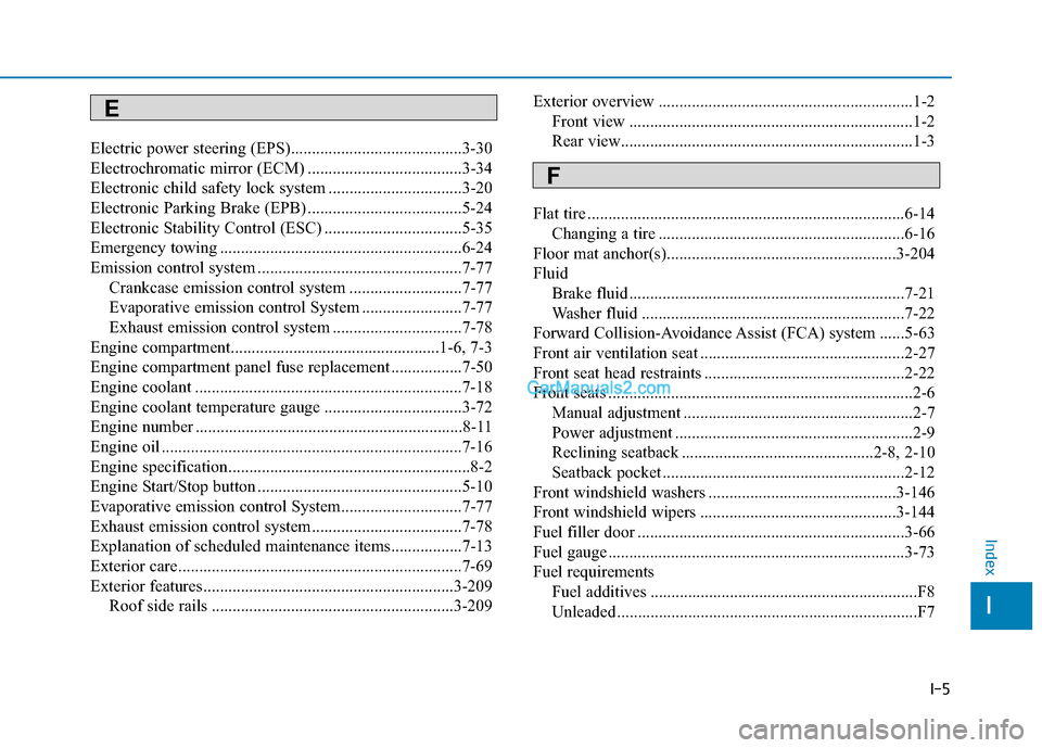 Hyundai Palisade 2020 Owners Manual I-5
Electric power steering (EPS).........................................3-30
Electrochromatic mirror (ECM) .....................................3-34
Electronic child safety lock system .............